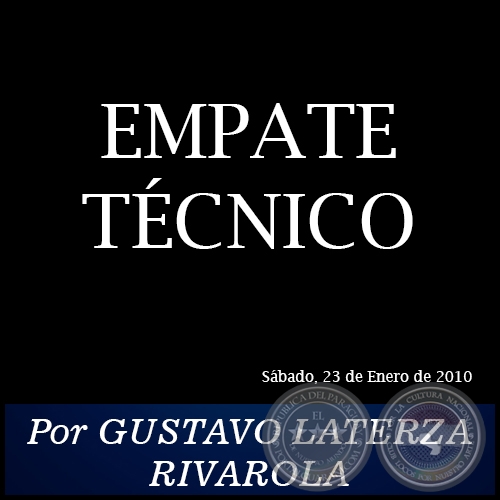 EMPATE TÉCNICO - Por GUSTAVO LATERZA RIVAROLA - Sábado, 23 de Enero de 2010
